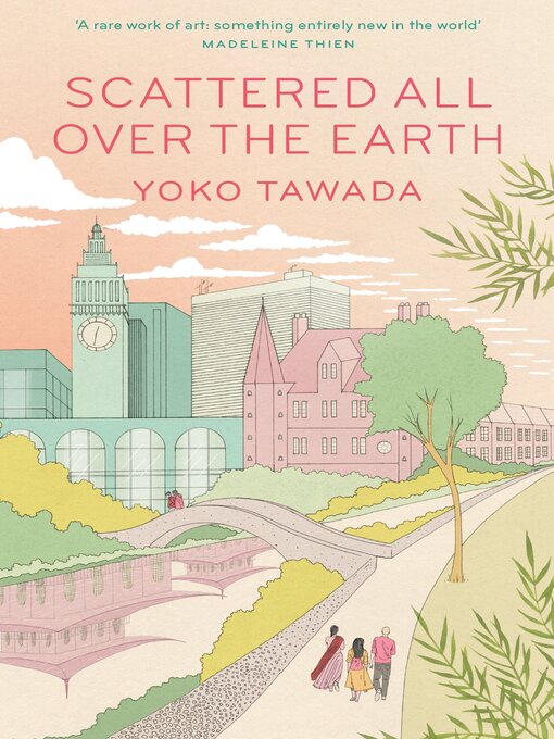 Title details for Scattered All Over the Earth by Yoko Tawada - Available